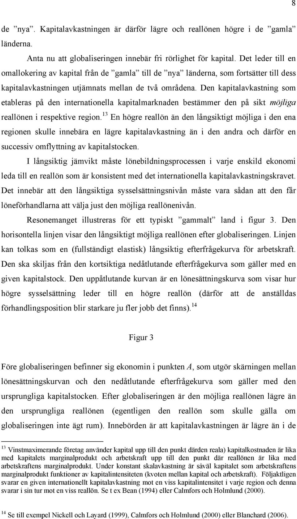 Den kapitalavkastning som etableras på den internationella kapitalmarknaden bestämmer den på sikt möjliga reallönen i respektive region.