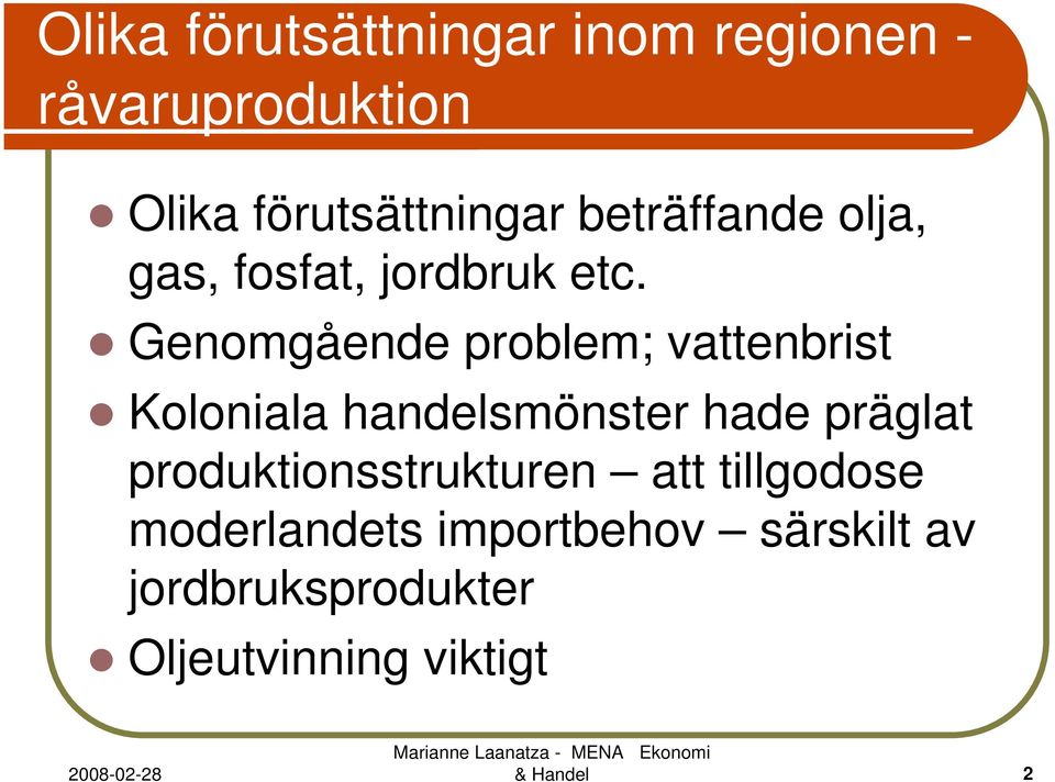 Genomgående problem; vattenbrist Koloniala handelsmönster hade präglat