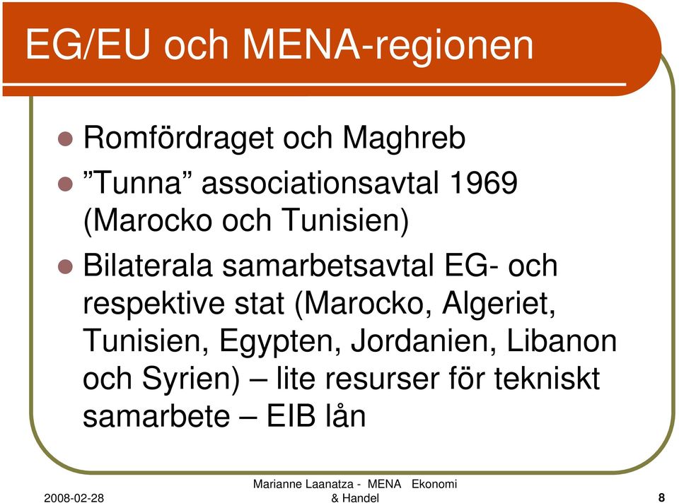 samarbetsavtal EG- och respektive stat (Marocko, Algeriet, Tunisien,