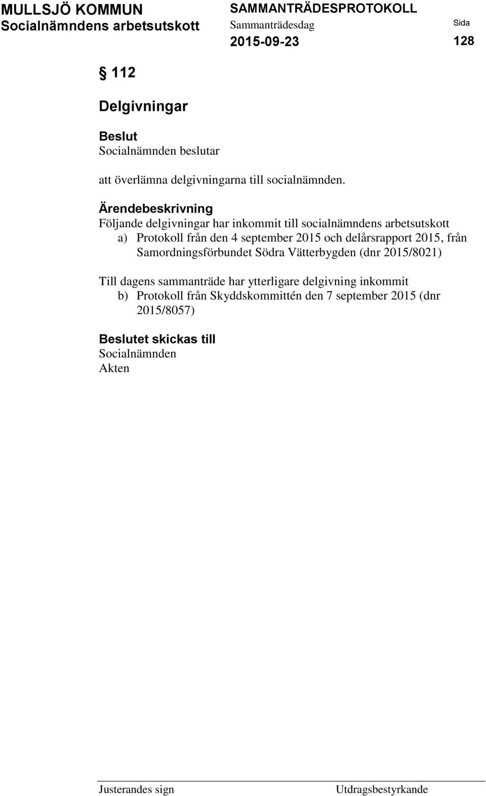 delårsrapport 2015, från Samordningsförbundet Södra Vätterbygden (dnr 2015/8021) Till dagens sammanträde har