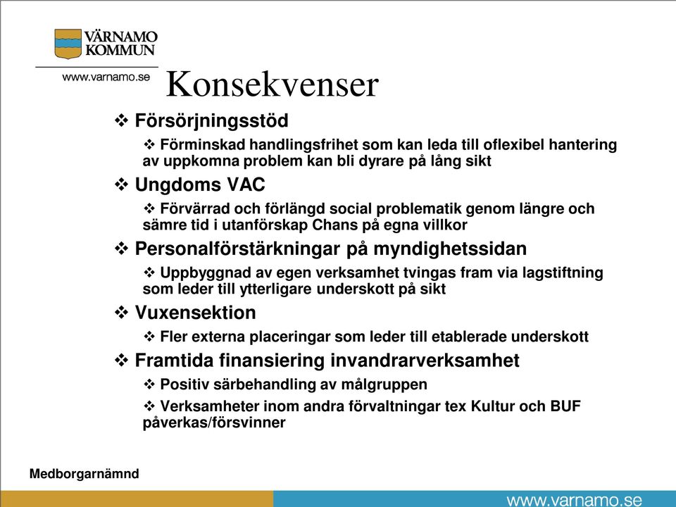 av egen verksamhet tvingas fram via lagstiftning som leder till ytterligare underskott på sikt Vuxensektion Fler externa placeringar som leder till etablerade