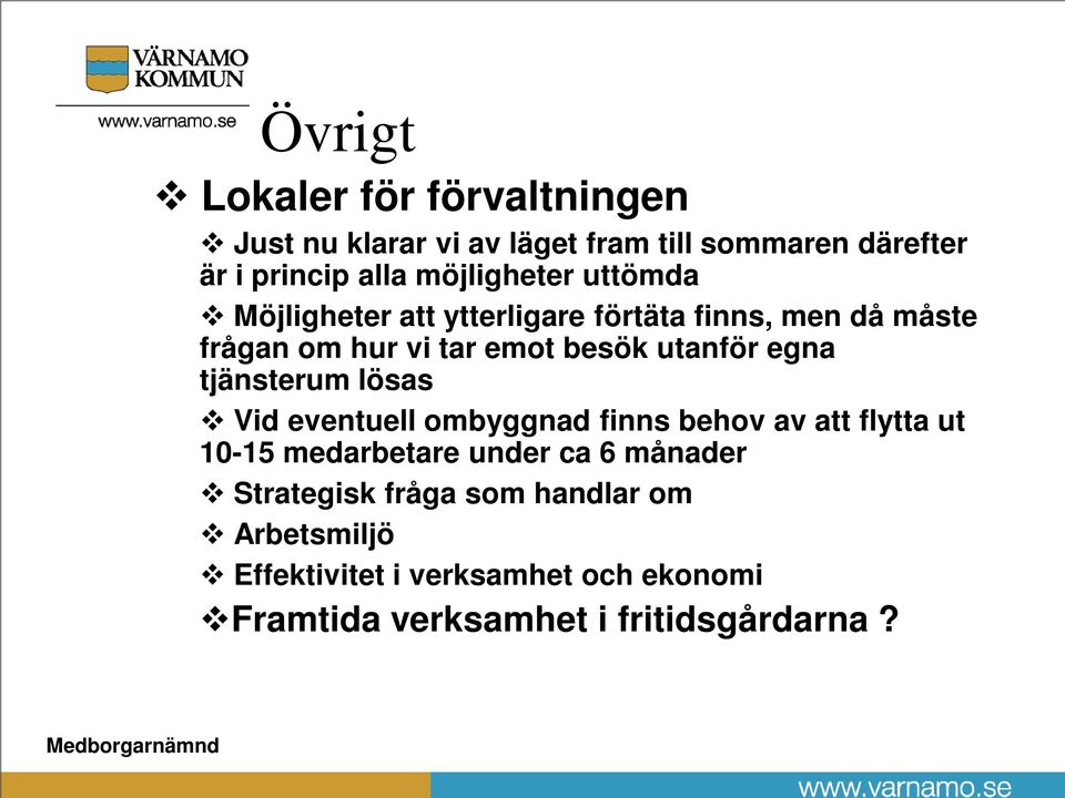 utanför egna tjänsterum lösas Vid eventuell ombyggnad finns behov av att flytta ut 10-15 medarbetare under ca 6