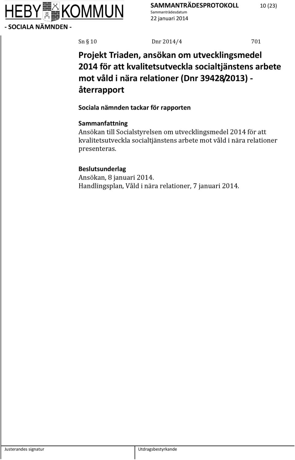 för rapporten Ansökan till Socialstyrelsen om utvecklingsmedel 2014 för att kvalitetsutveckla socialtjänstens arbete mot