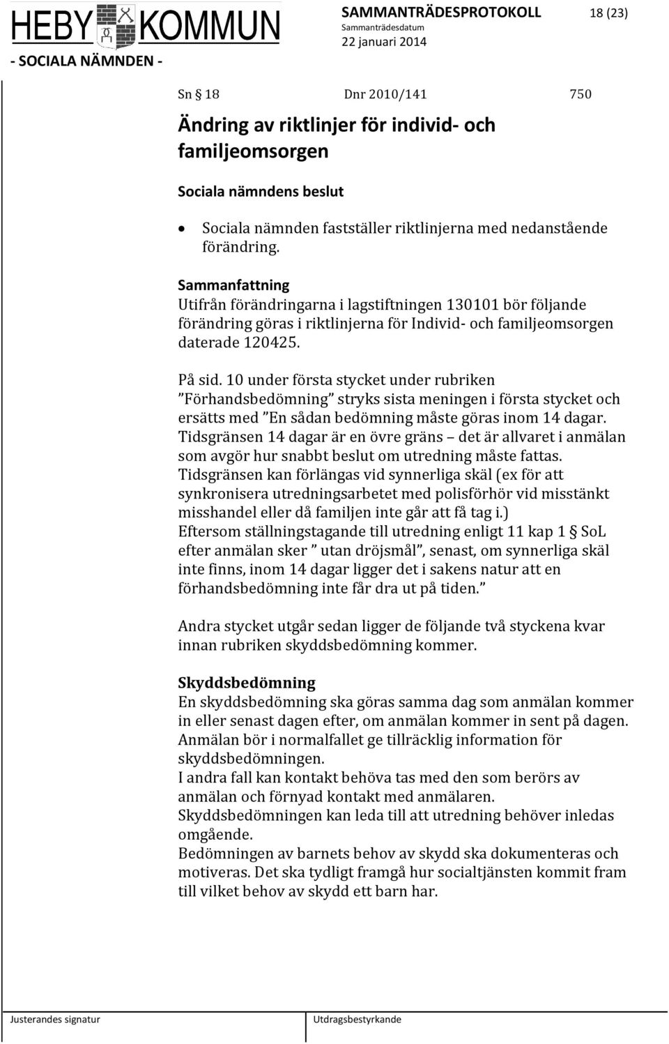 10 under första stycket under rubriken Förhandsbedömning stryks sista meningen i första stycket och ersätts med En sådan bedömning måste göras inom 14 dagar.