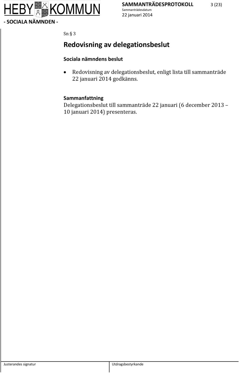 delegationsbeslut, enligt lista till sammanträde godkänns.