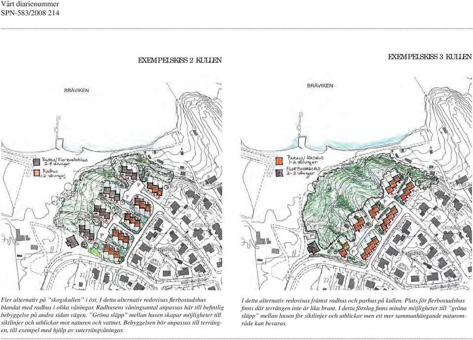 Gröna släpp mellan husen skapar möjligheter till siktlinjer och utblickar mot naturen och vattnet.