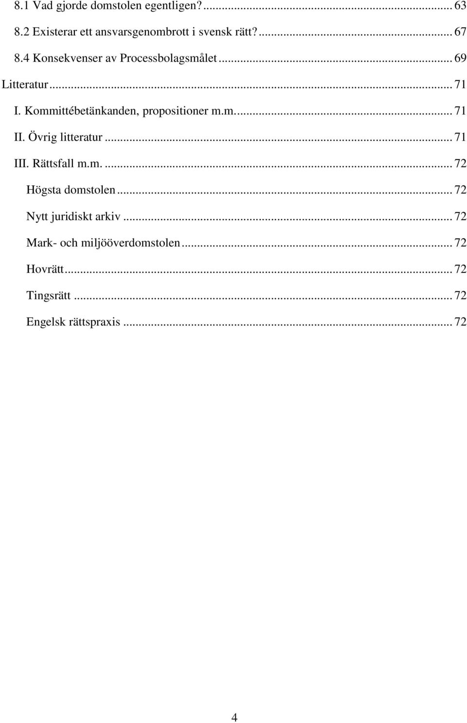 Övrig litteratur... 71 III. Rättsfall m.m.... 72 Högsta domstolen... 72 Nytt juridiskt arkiv.