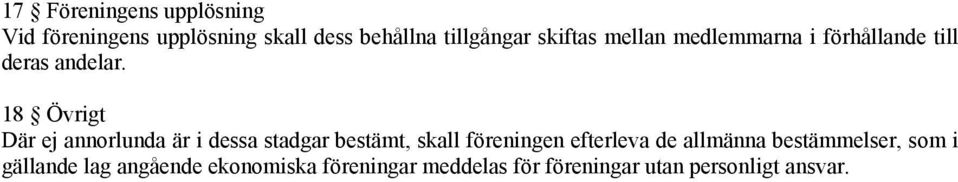 18 Övrigt Där ej annorlunda är i dessa stadgar bestämt, skall föreningen efterleva de