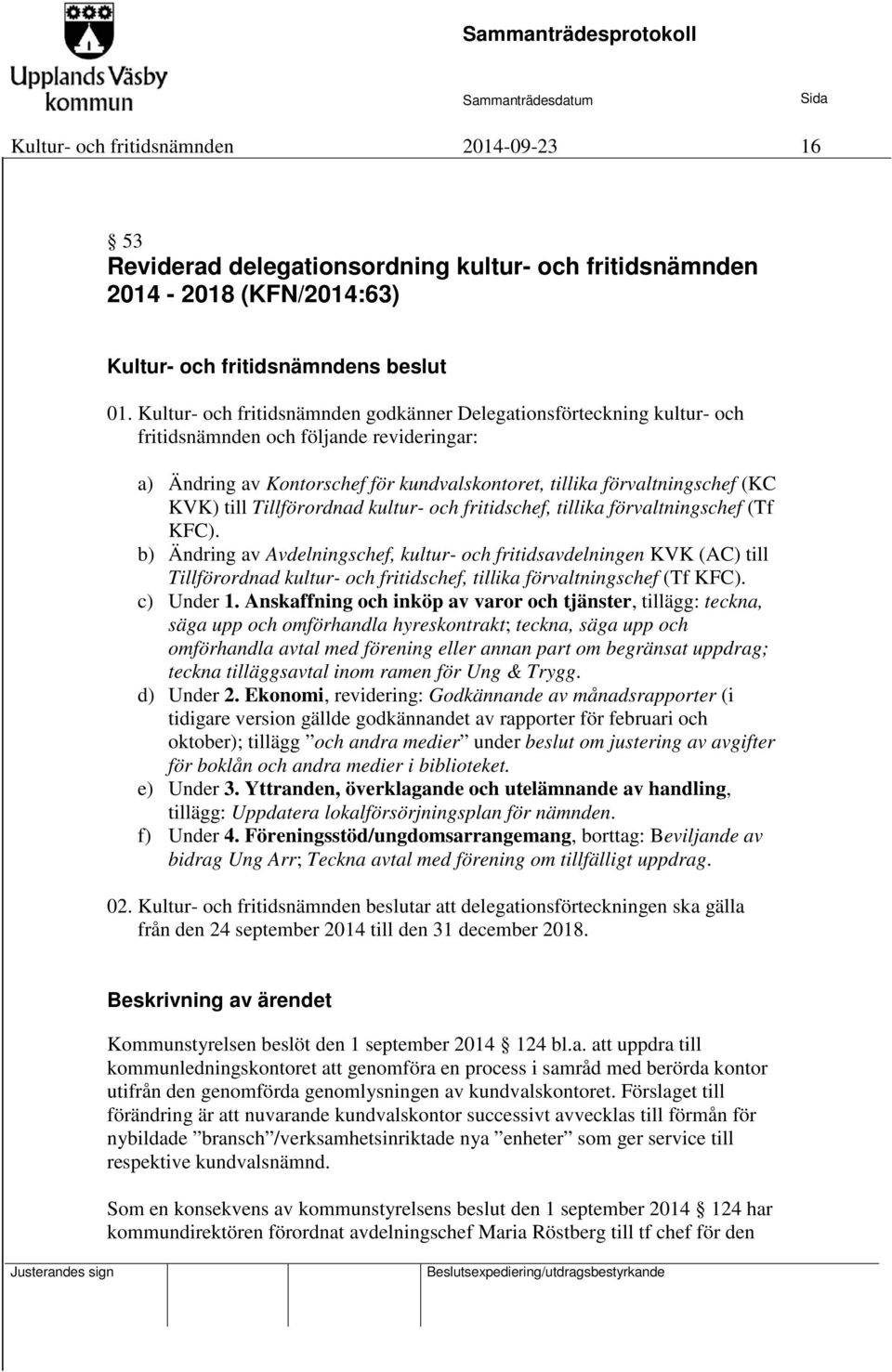 till Tillförordnad kultur- och fritidschef, tillika förvaltningschef (Tf KFC).