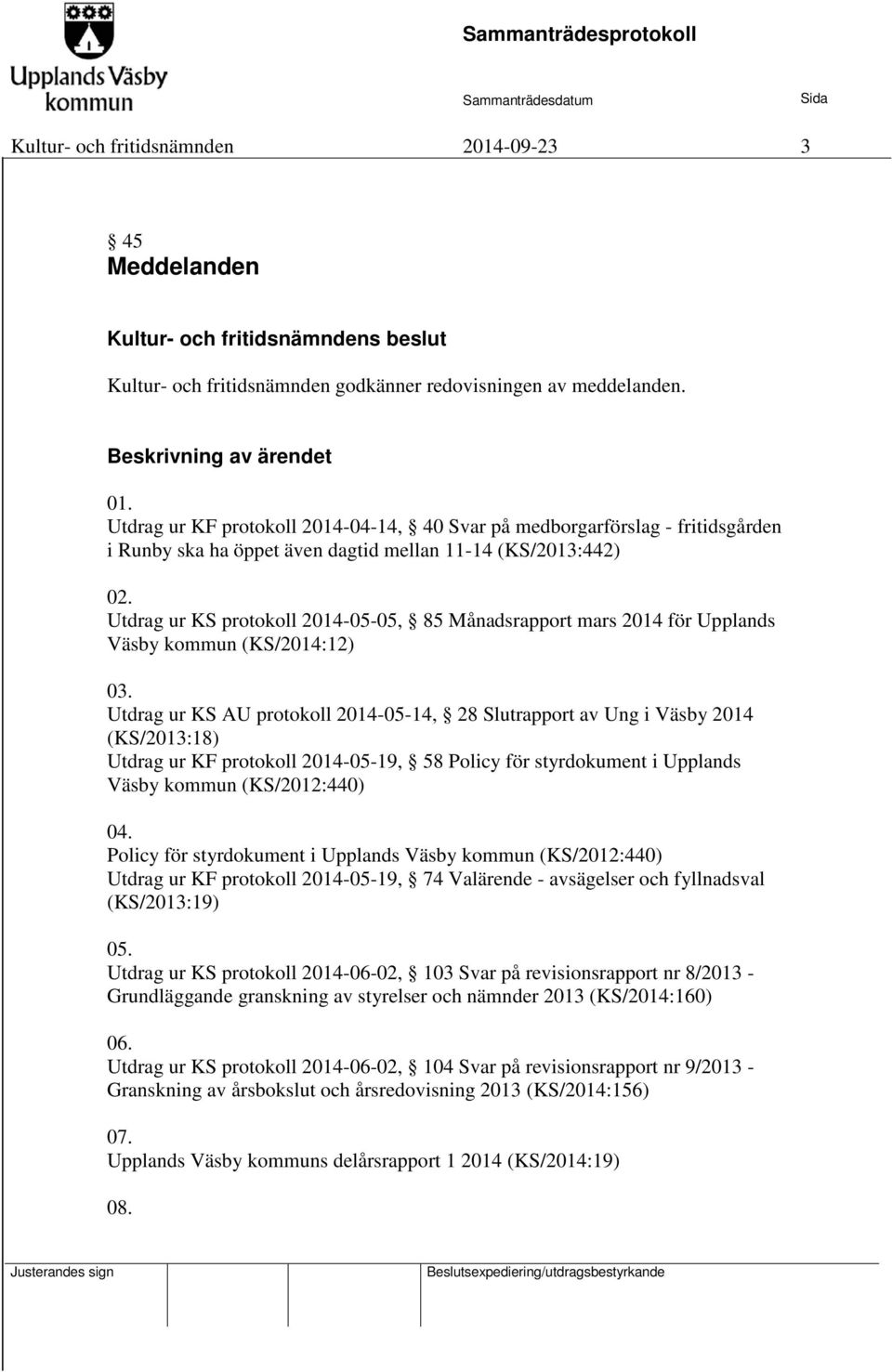 Utdrag ur KS protokoll 2014-05-05, 85 Månadsrapport mars 2014 för Upplands Väsby kommun (KS/2014:12) 03.