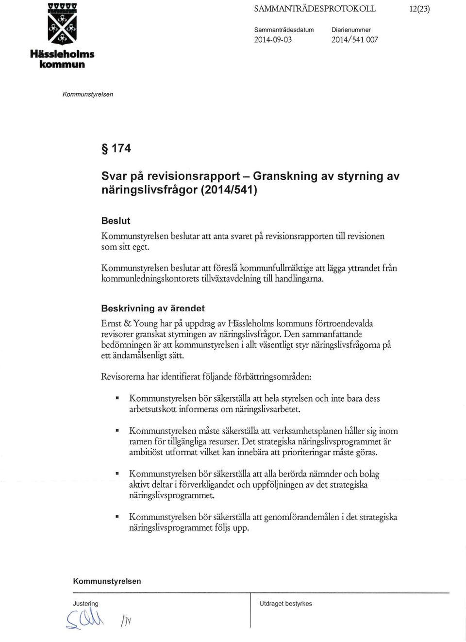 Beskrivning av ärendet Ernst & Y o ung har på uppdrag av Håssieholms s förtroendevalda revisorer granskat styrningen av näringslivsfrågor.