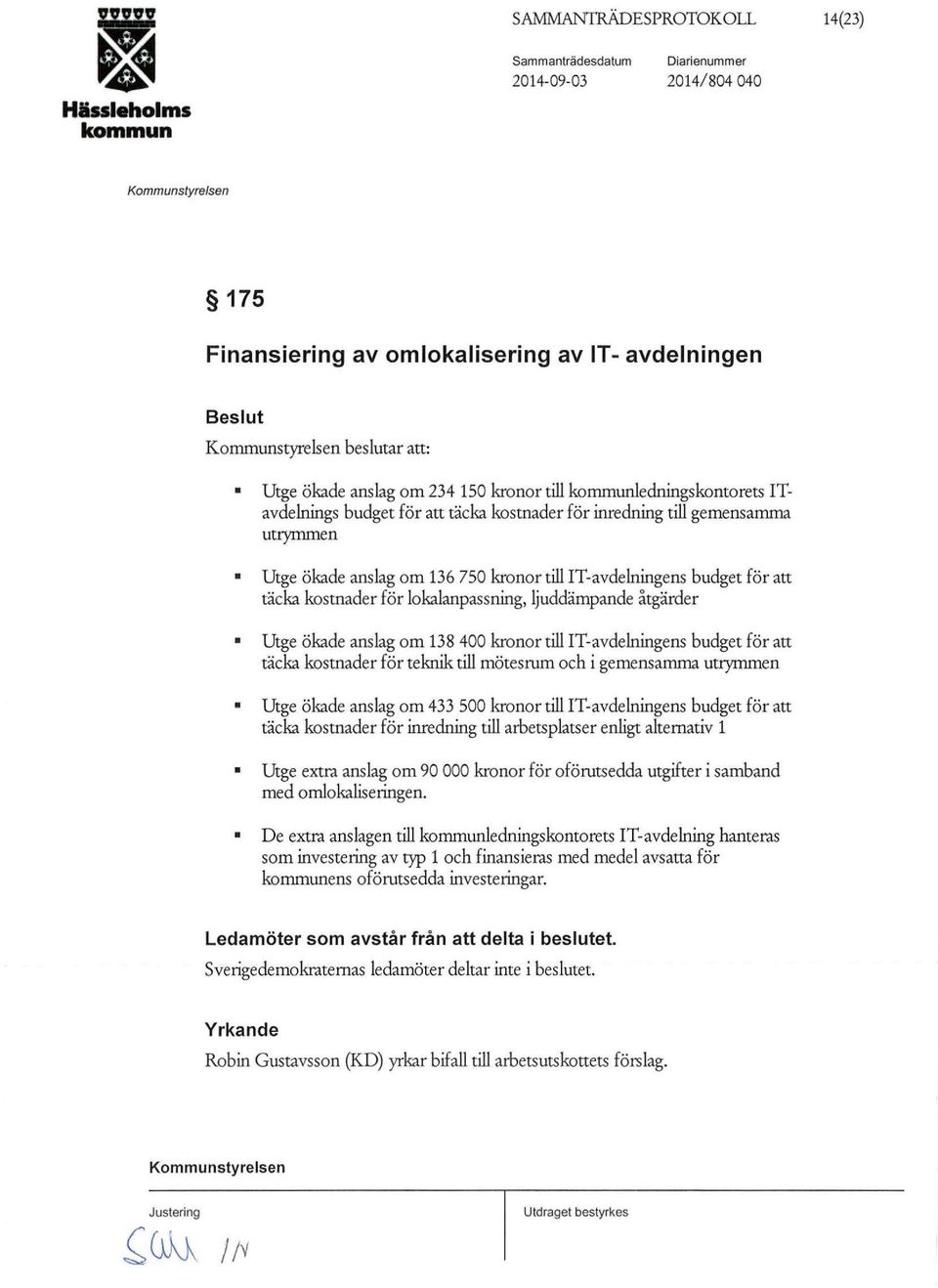 t-avdelningens budget för att täcka kostnader för lokalanpassning, ljuddämpande åtgärder Utge ökade anslag om 138 400 kronor till!