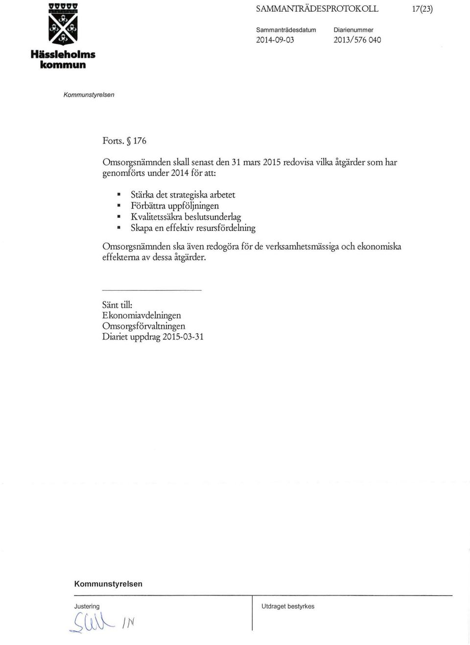 det strategiska arbetet Förbättra uppföljningen Kvalitetssäkra beslutsunderlag Skapa en effektiv resursfördelning