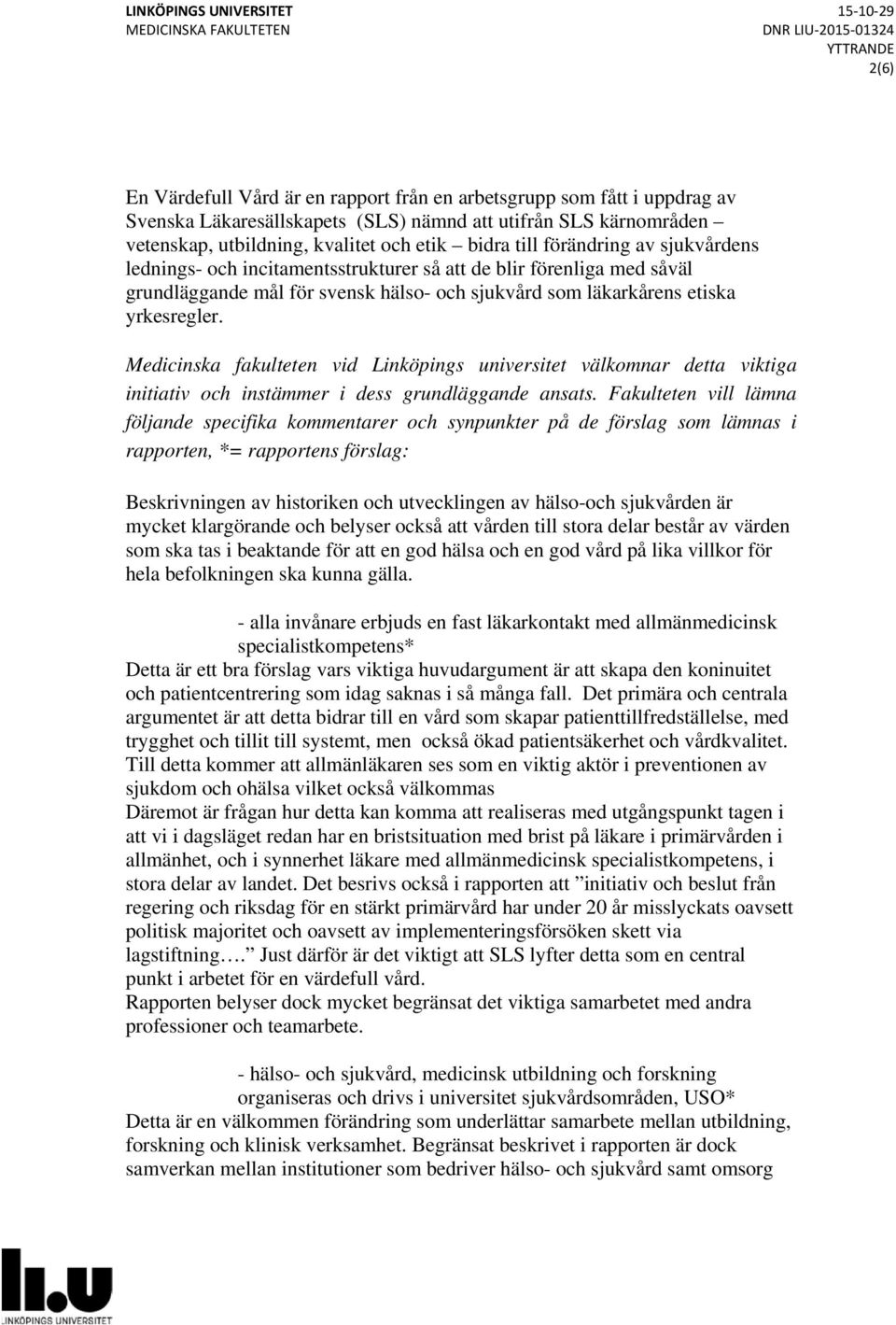 Medicinska fakulteten vid Linköpings universitet välkomnar detta viktiga initiativ och instämmer i dess grundläggande ansats.