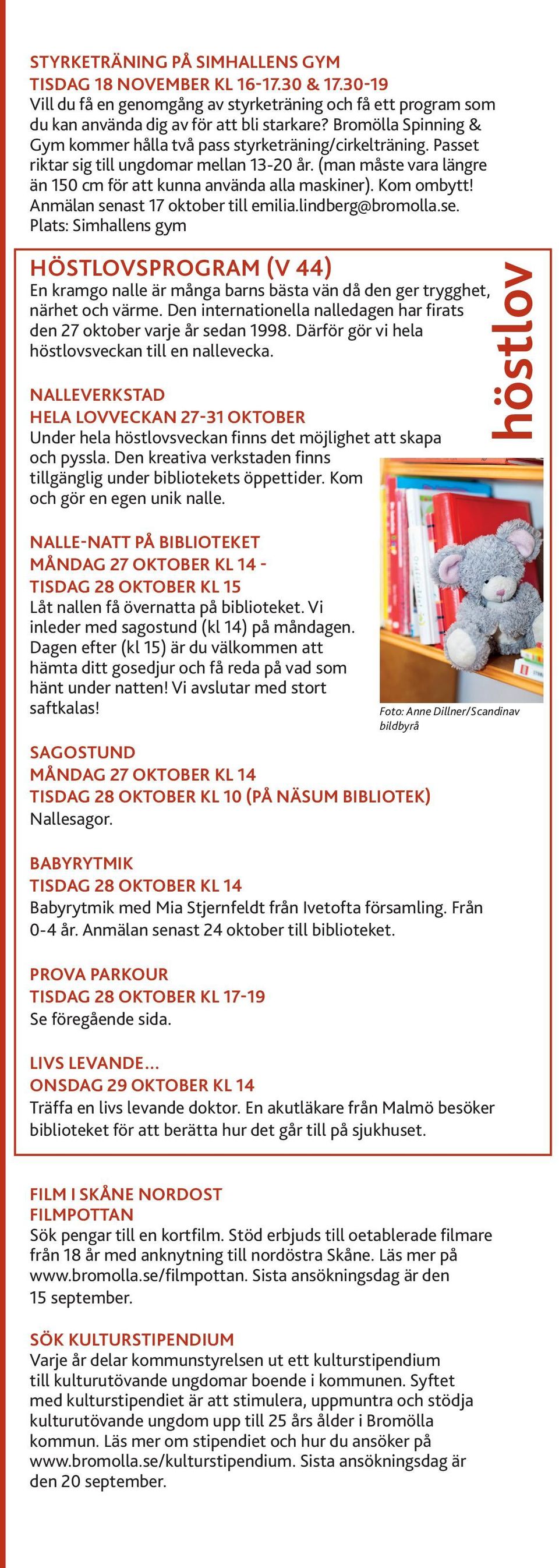 Kom ombytt! Anmälan senast 17 oktober till emilia.lindberg@bromolla.se. Plats: Simhallens gym HÖSTLOVSPROGRAM (v 44) En kramgo nalle är många barns bästa vän då den ger trygghet, närhet och värme.