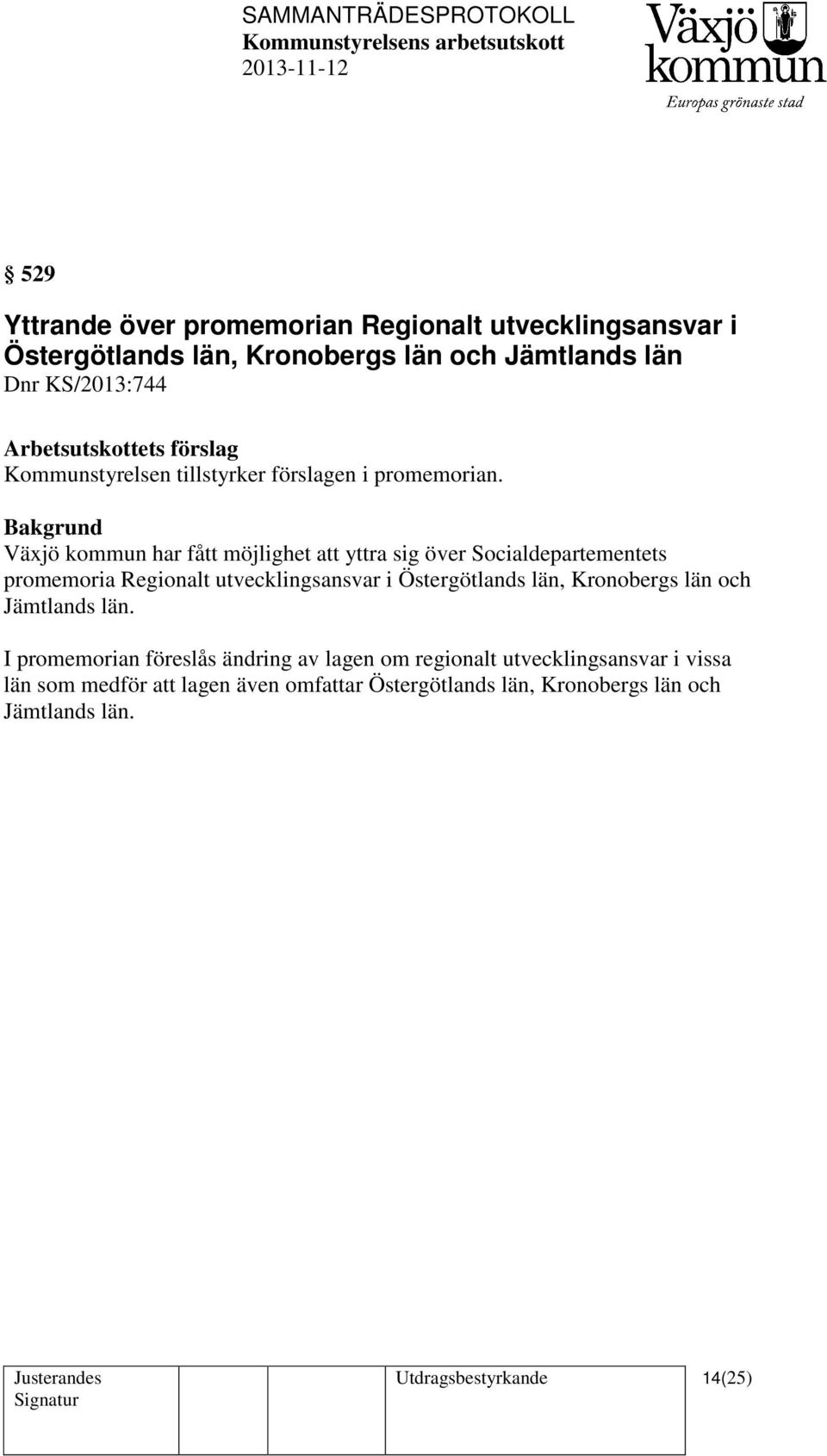 Växjö kommun har fått möjlighet att yttra sig över Socialdepartementets promemoria Regionalt utvecklingsansvar i Östergötlands län,