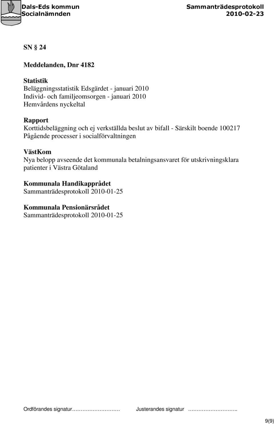 100217 Pågående processer i socialförvaltningen VästKom Nya belopp avseende det kommunala betalningsansvaret för