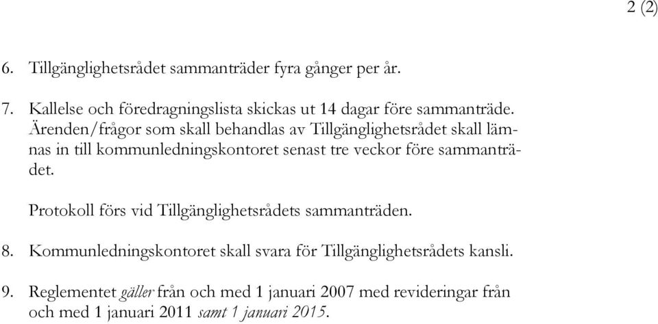 Ärenden/frågor som skall behandlas av Tillgänglighetsrådet skall lämnas in till kommunledningskontoret senast tre veckor före