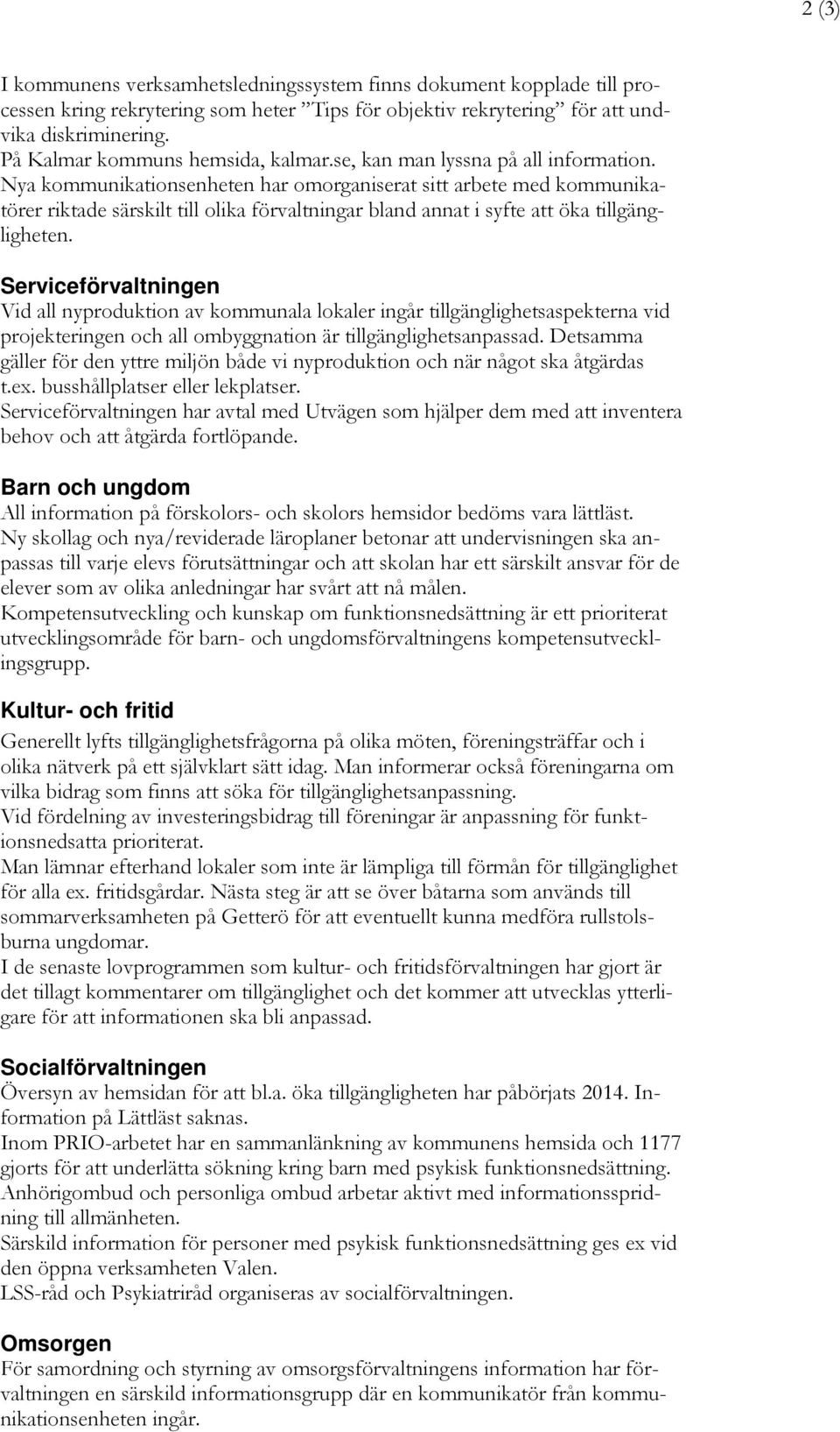 Nya kommunikationsenheten har omorganiserat sitt arbete med kommunikatörer riktade särskilt till olika förvaltningar bland annat i syfte att öka tillgängligheten.