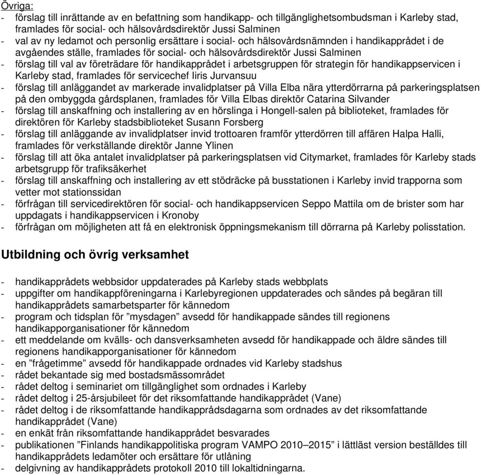 handikapprådet i arbetsgruppen för strategin för handikappservicen i Karleby stad, framlades för servicechef Iiris Jurvansuu - förslag till anläggandet av markerade invalidplatser på Villa Elba nära