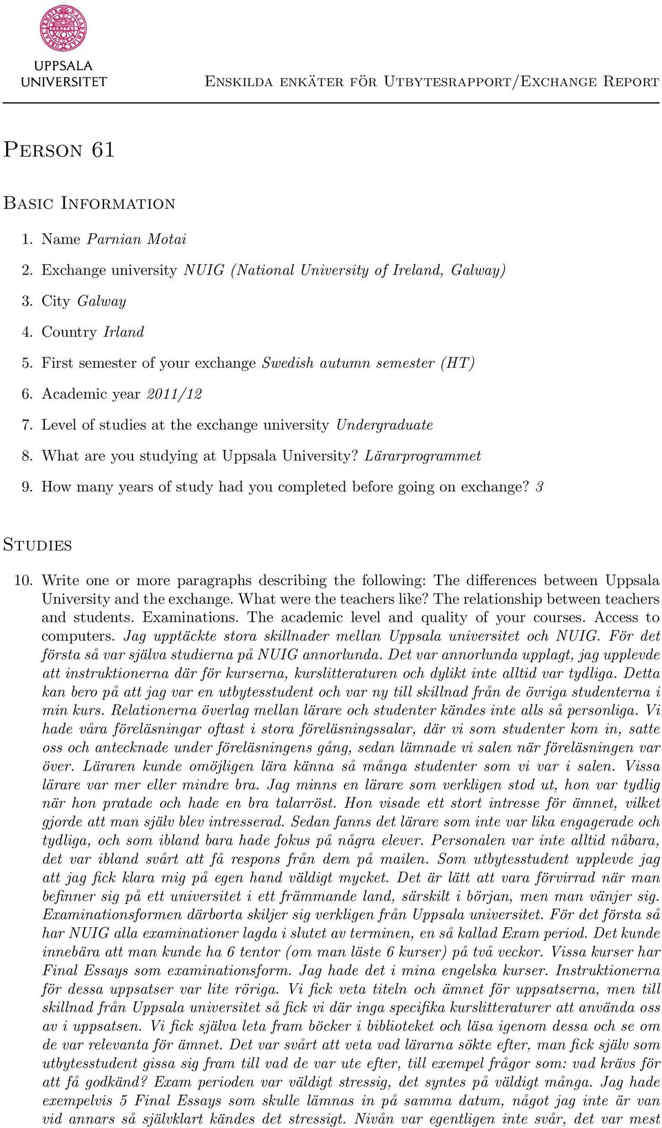 Lärarprogrammet 9. How many years of study had you completed before going on exchange? 3 Studies 10.