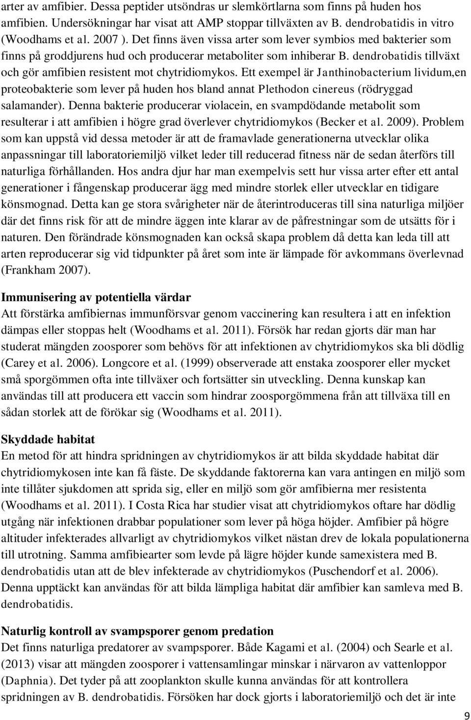 dendrobatidis tillväxt och gör amfibien resistent mot chytridiomykos.