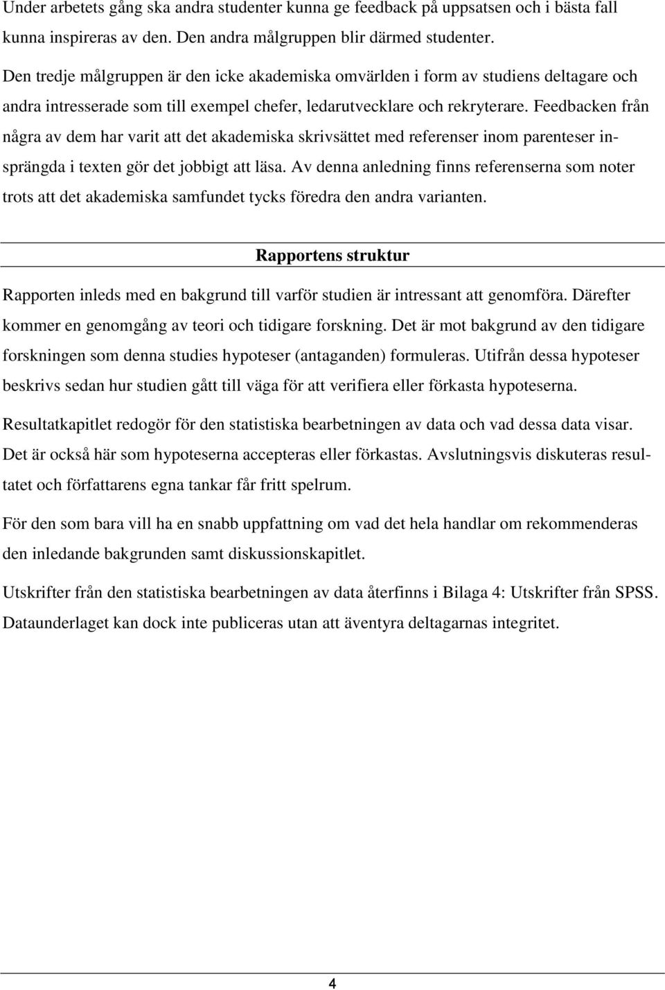 Feedbacken från några av dem har varit att det akademiska skrivsättet med referenser inom parenteser insprängda i texten gör det jobbigt att läsa.