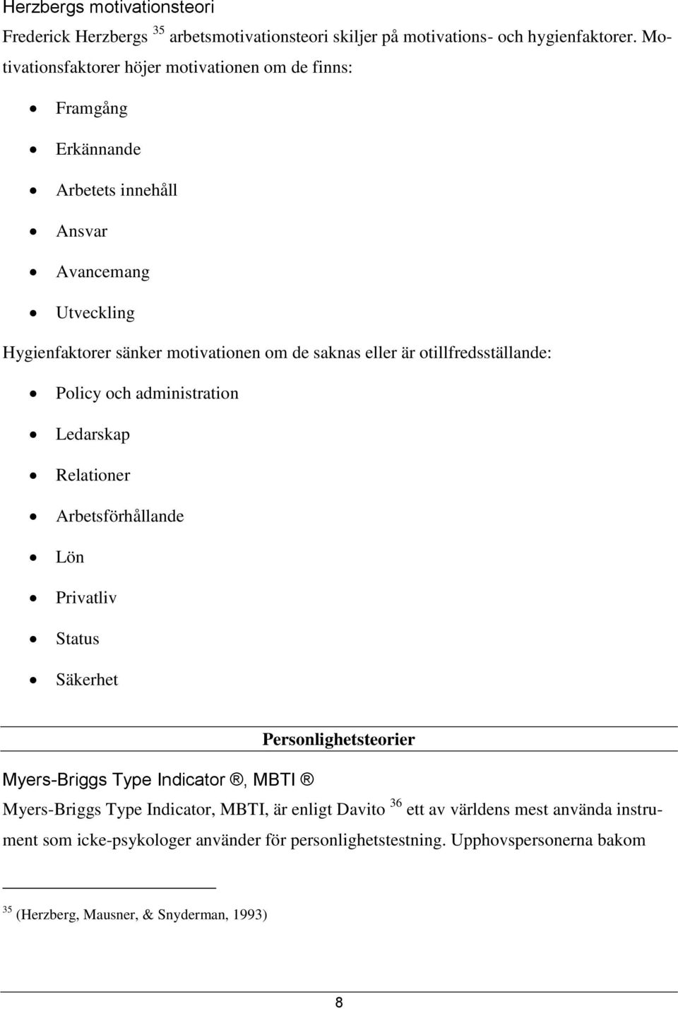eller är otillfredsställande: Policy och administration Ledarskap Relationer Arbetsförhållande Lön Privatliv Status Säkerhet Personlighetsteorier Myers-Briggs Type