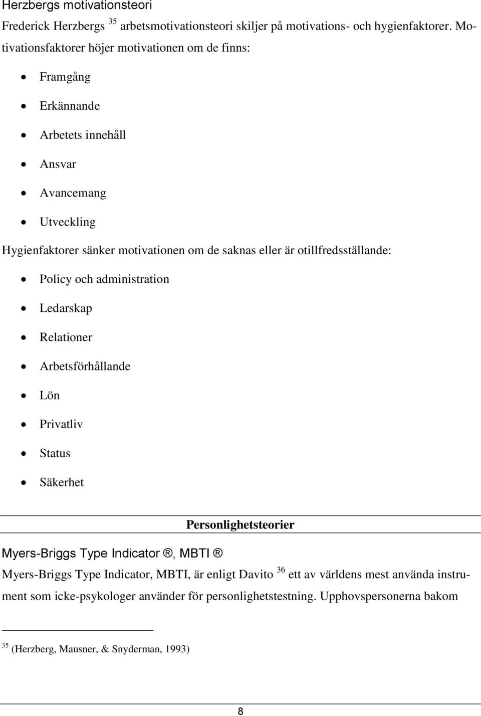 eller är otillfredsställande: Policy och administration Ledarskap Relationer Arbetsförhållande Lön Privatliv Status Säkerhet Personlighetsteorier Myers-Briggs Type