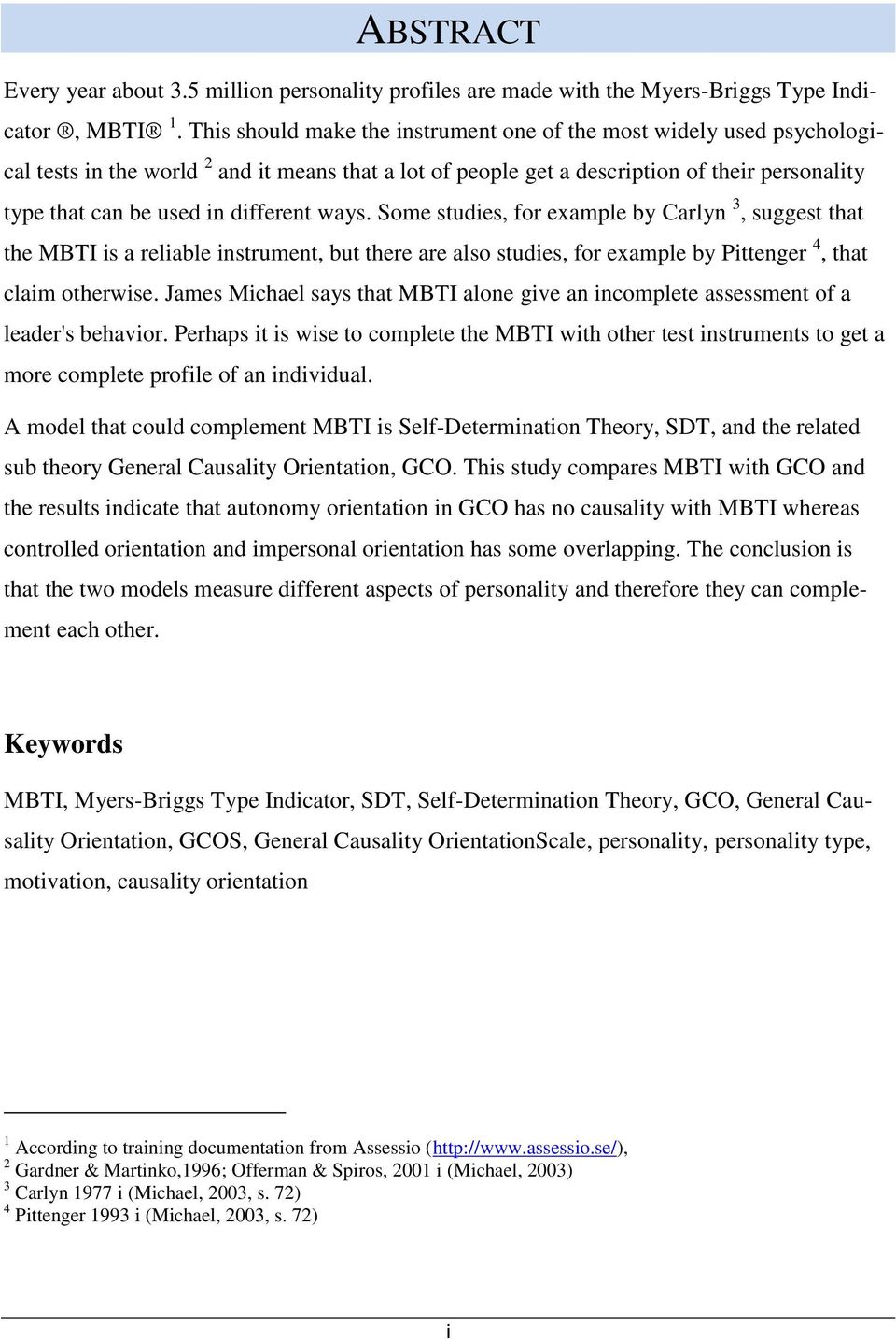 different ways. Some studies, for example by Carlyn 3, suggest that the MBTI is a reliable instrument, but there are also studies, for example by Pittenger 4, that claim otherwise.