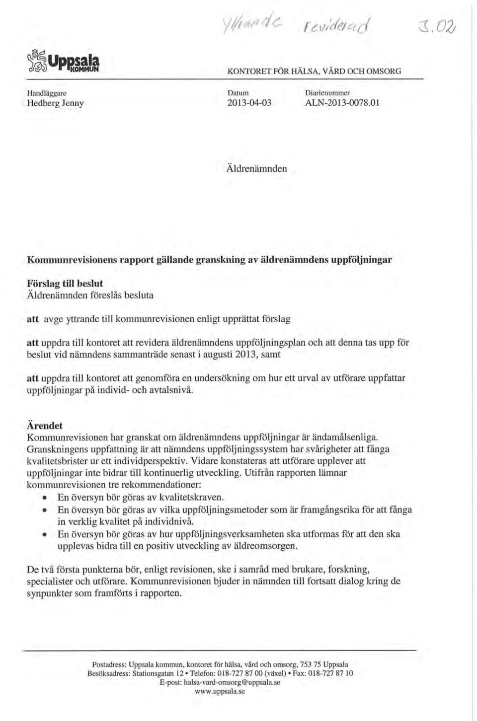 förslag att uppdra till kontoret att revidera äldrenämndens uppföljningsplan och att denna tas upp för beslut vid nämndens sammanträde senast i augusti 2013, samt att uppdra till kontoret att