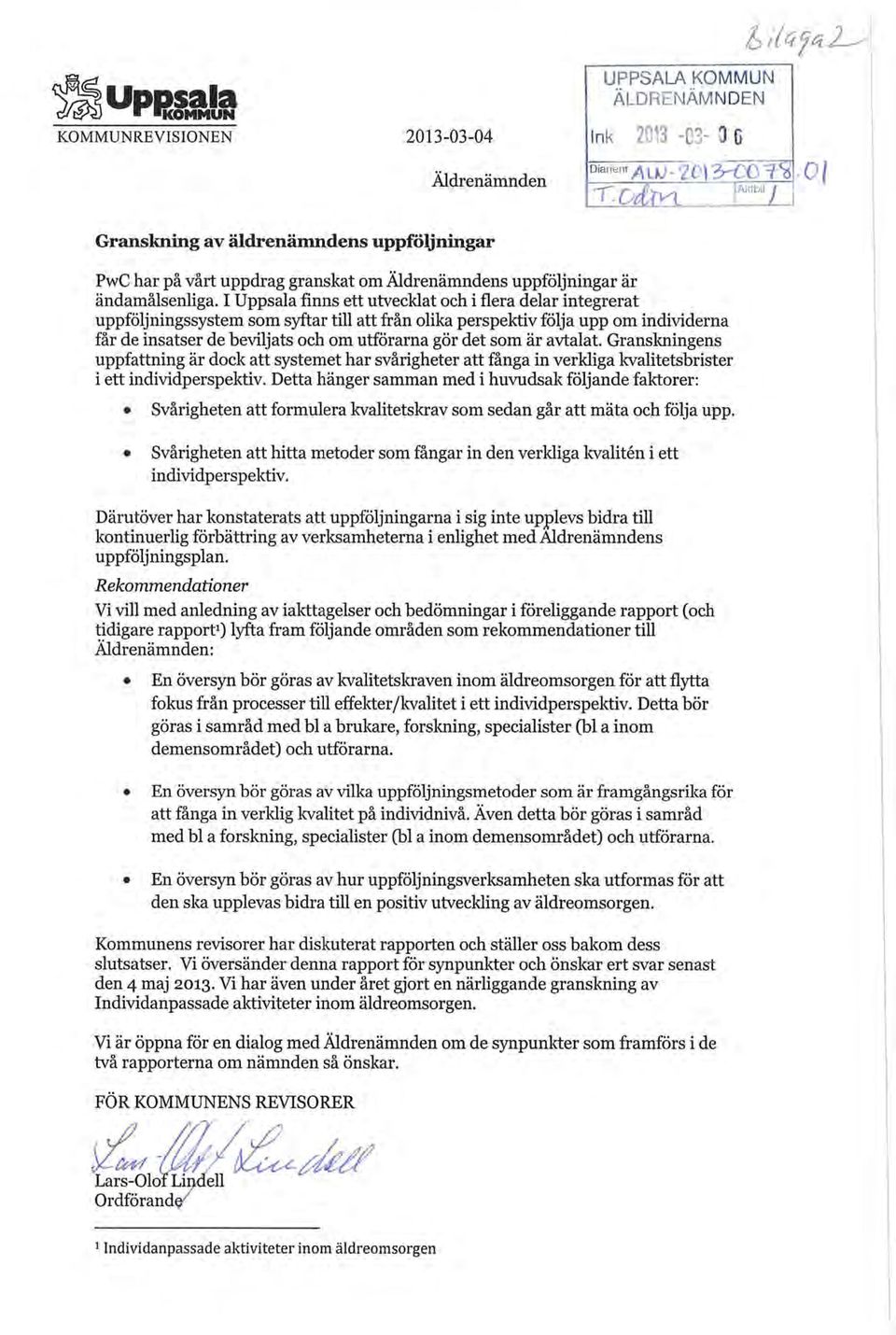 I Uppsala finns ett utvecklat och i flera delar integrerat uppföljningssystem som syftar till att från olika perspektiv följa upp om individerna får de insatser de beviljats och om utförarna gör det