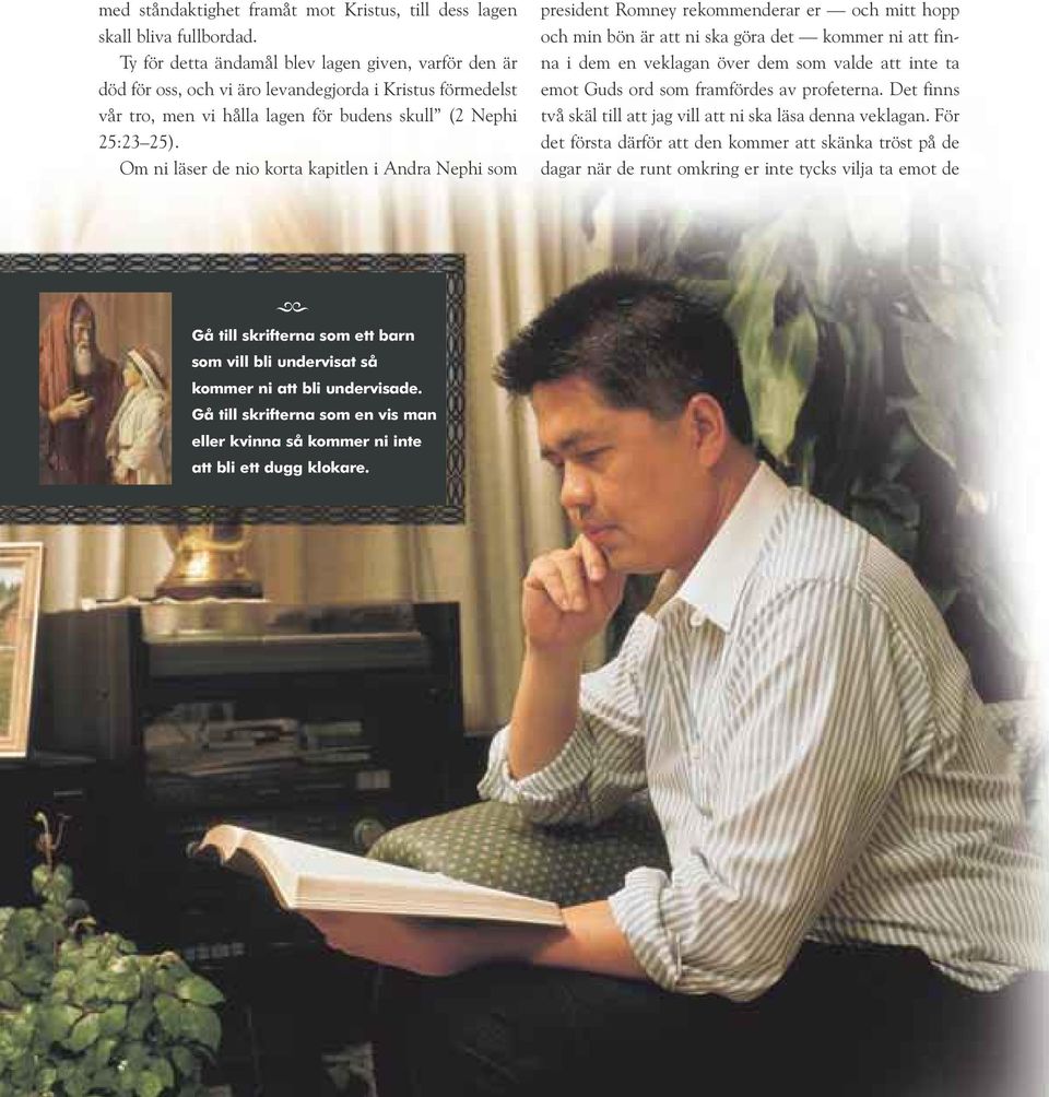 Om ni läser de nio korta kapitlen i Andra Nephi som president Romney rekommenderar er och mitt hopp och min bön är att ni ska göra det kommer ni att finna i dem en veklagan över dem som valde att