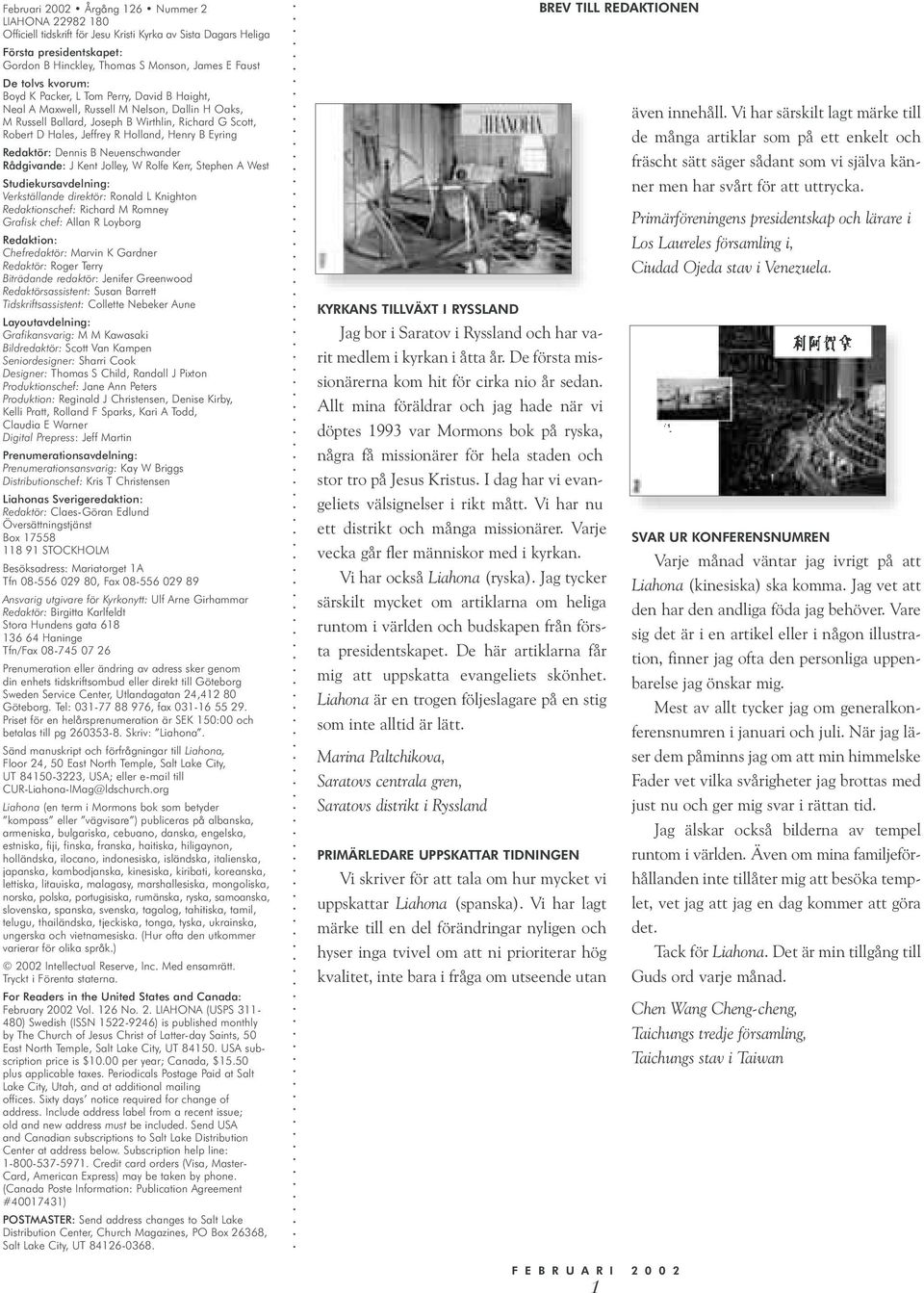 Eyring Redaktör: Dennis B Neuenschwander Rådgivande: J Kent Jolley, W Rolfe Kerr, Stephen A West Studiekursavdelning: Verkställande direktör: Ronald L Knighton Redaktionschef: Richard M Romney