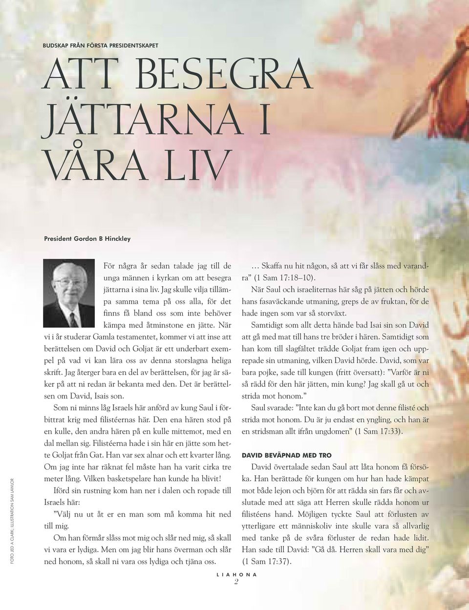 När vi i år studerar Gamla testamentet, kommer vi att inse att berättelsen om David och Goljat är ett underbart exempel på vad vi kan lära oss av denna storslagna heliga skrift.