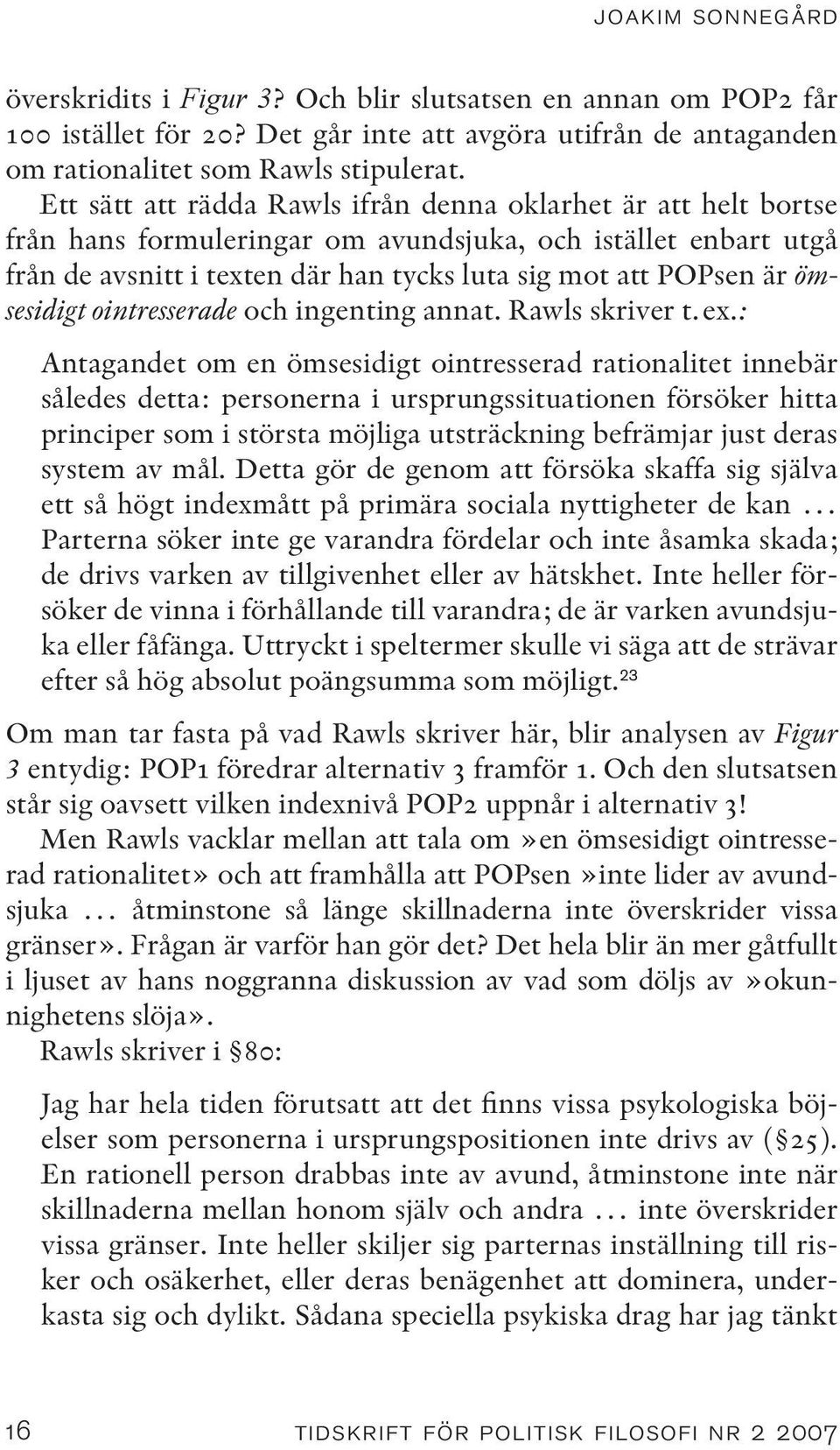 ömsesidigt ointresserade och ingenting annat. Rawls skriver t. ex.