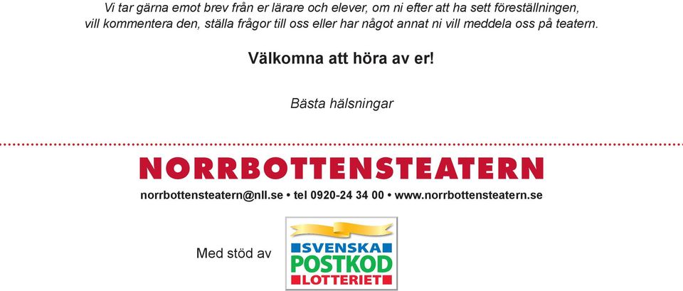 annat ni vill meddela oss på teatern. Välkomna att höra av er!