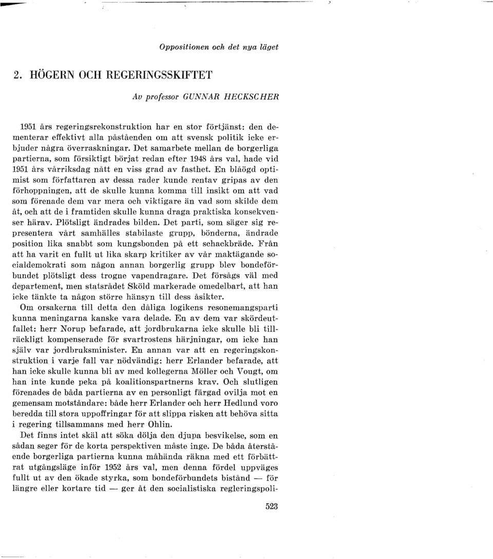 överraskningar. Det samarbete mellan de borgerliga partierna, som försiktigt börjat redan efter 1948 års val, hade vid 1951 års vårriksdag nått en viss grad av fasthet.