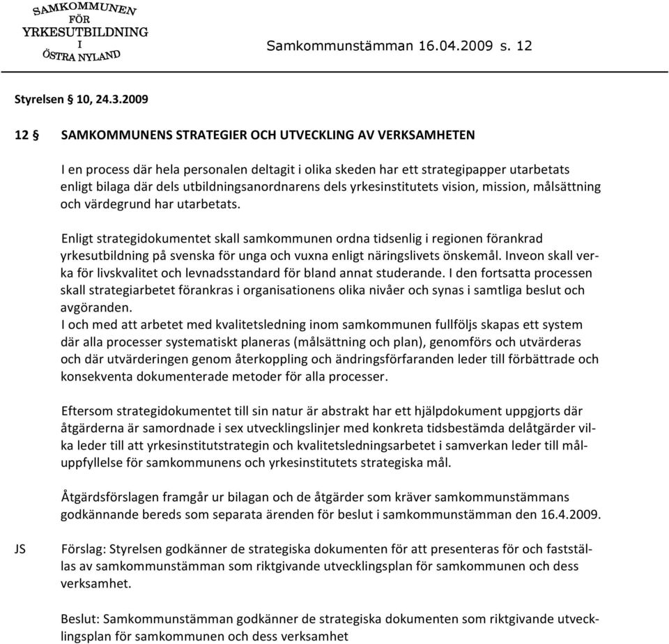 dels yrkesinstitutets vision, mission, målsättning och värdegrund har utarbetats.