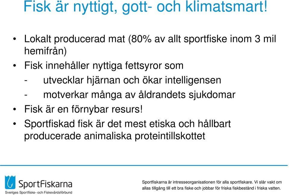 nyttiga fettsyror som - utvecklar hjärnan och ökar intelligensen - motverkar många av