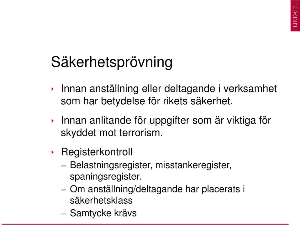 Innan anlitande för uppgifter som är viktiga för skyddet mot terrorism.