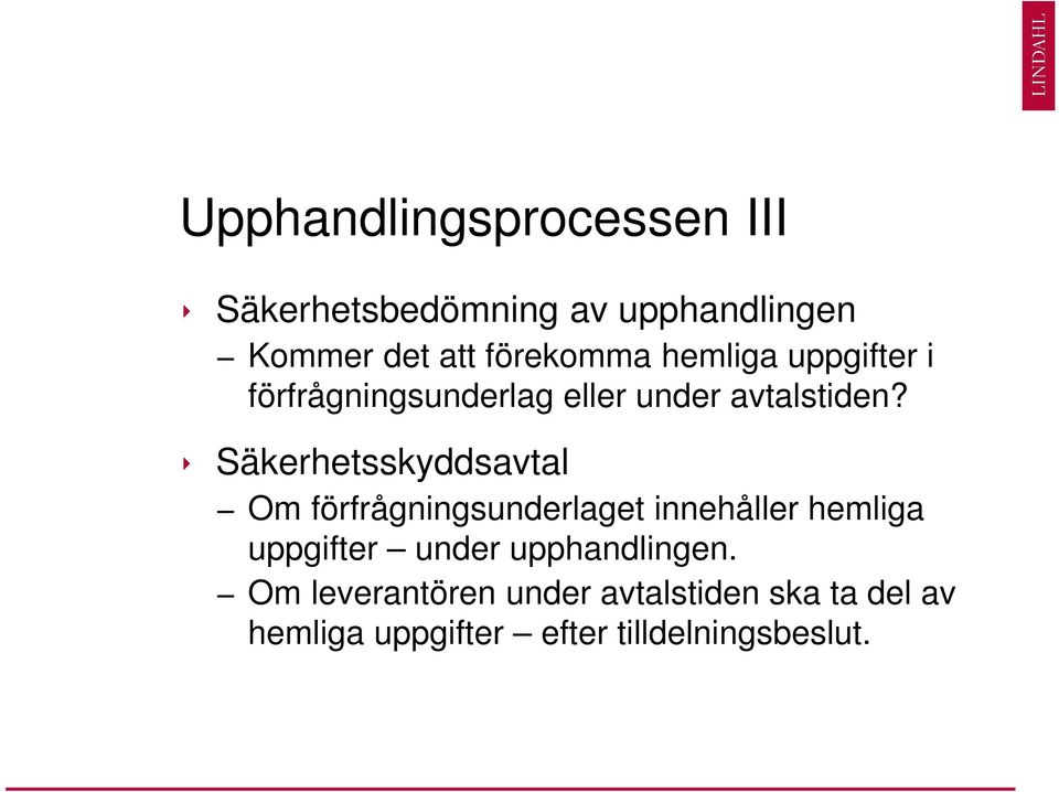 Säkerhetsskyddsavtal Om förfrågningsunderlaget innehåller hemliga uppgifter under