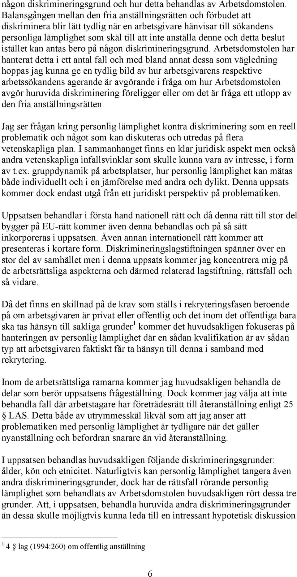 och detta beslut istället kan antas bero på någon diskrimineringsgrund.