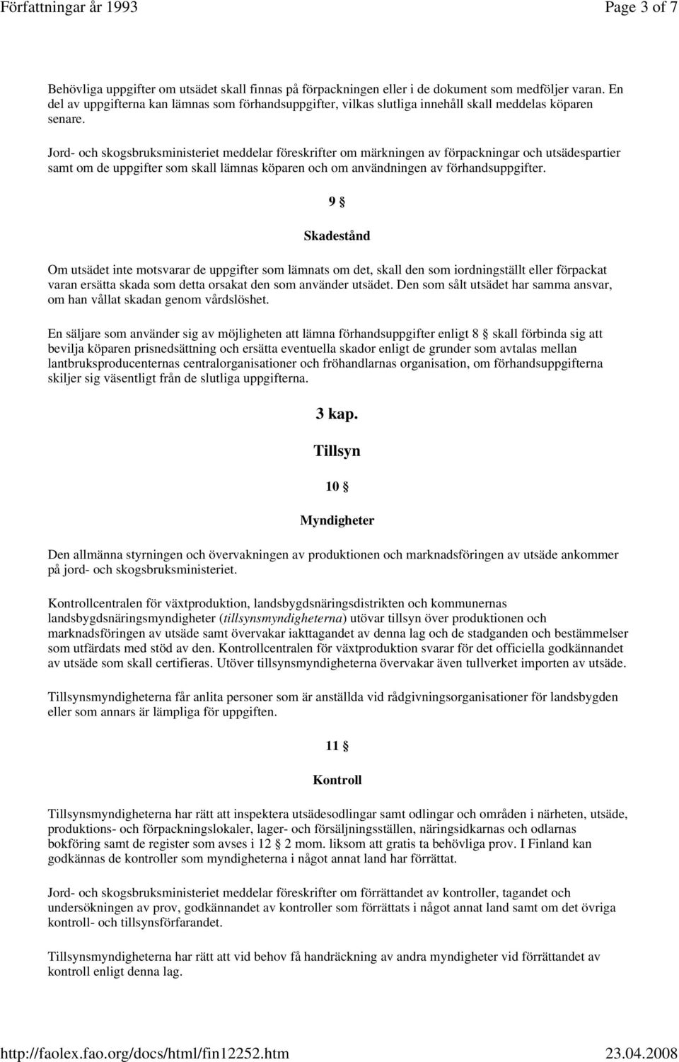 Jord- och skogsbruksministeriet meddelar föreskrifter om märkningen av förpackningar och utsädespartier samt om de uppgifter som skall lämnas köparen och om användningen av förhandsuppgifter.