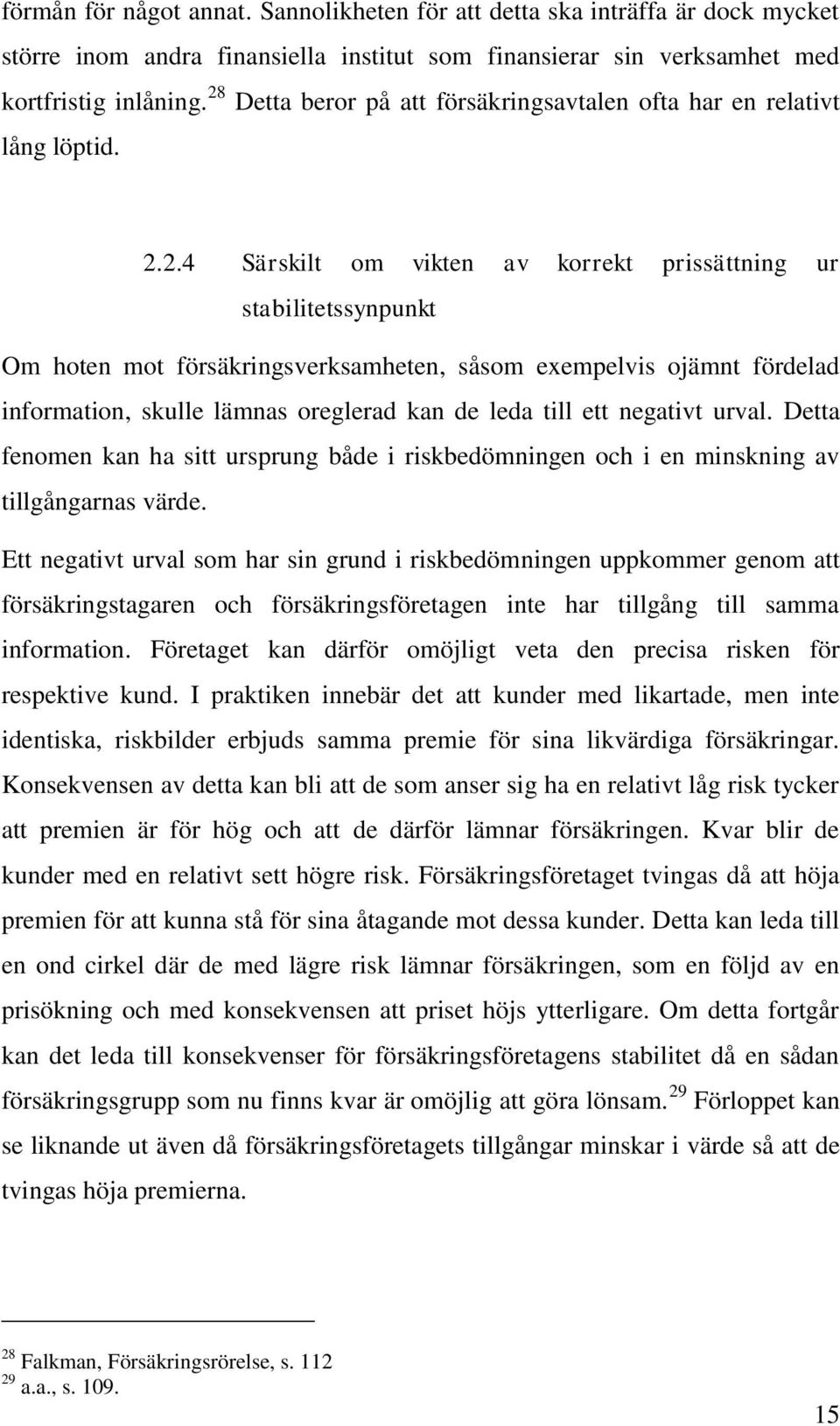 exempelvis ojämnt fördelad information, skulle lämnas oreglerad kan de leda till ett negativt urval.