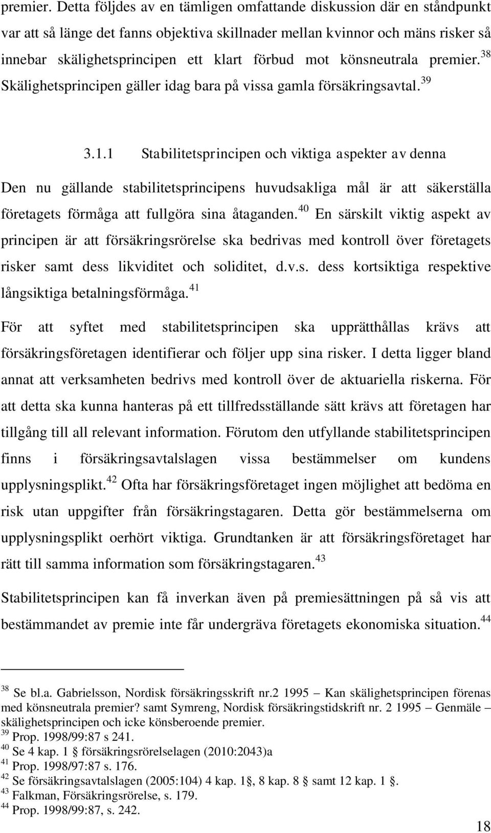 könsneutrala  38 Skälighetsprincipen gäller idag bara på vissa gamla försäkringsavtal. 39 3.1.