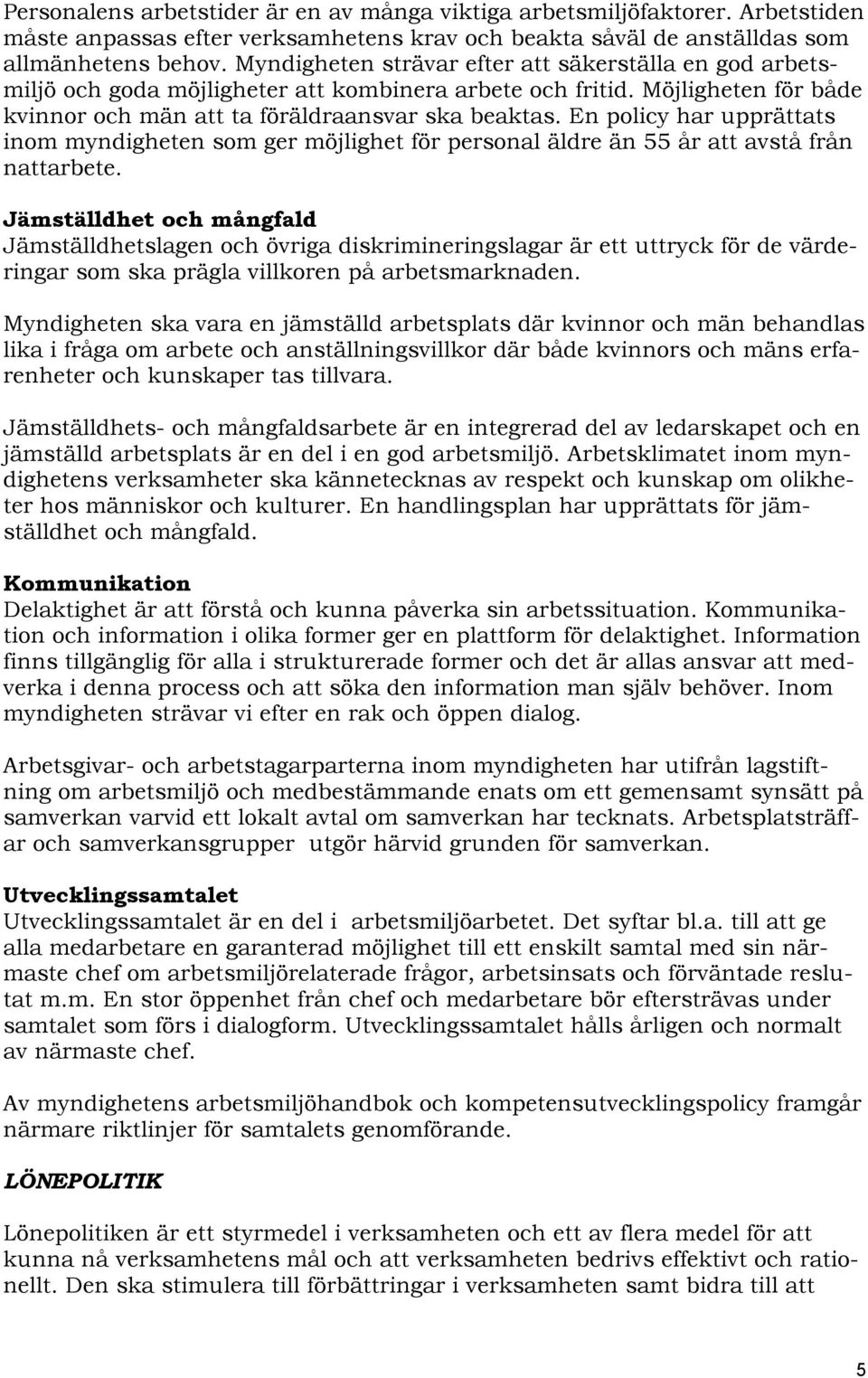 En policy har upprättats inom myndigheten som ger möjlighet för personal äldre än 55 år att avstå från nattarbete.