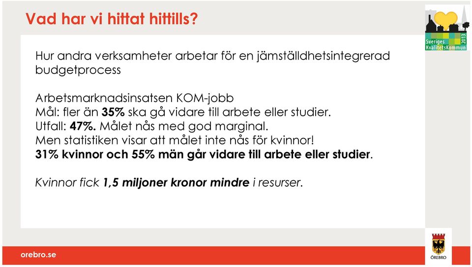 KOM-jobb Mål: fler än 35% ska gå vidare till arbete eller studier. Utfall: 47%.