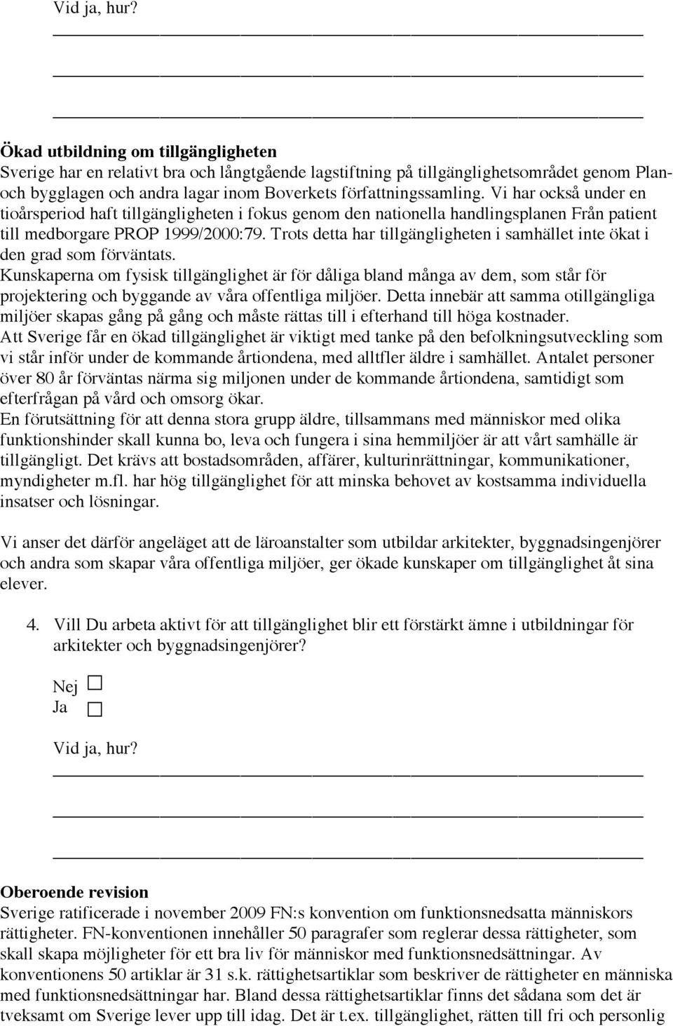 Trots detta har tillgängligheten i samhället inte ökat i den grad som förväntats.