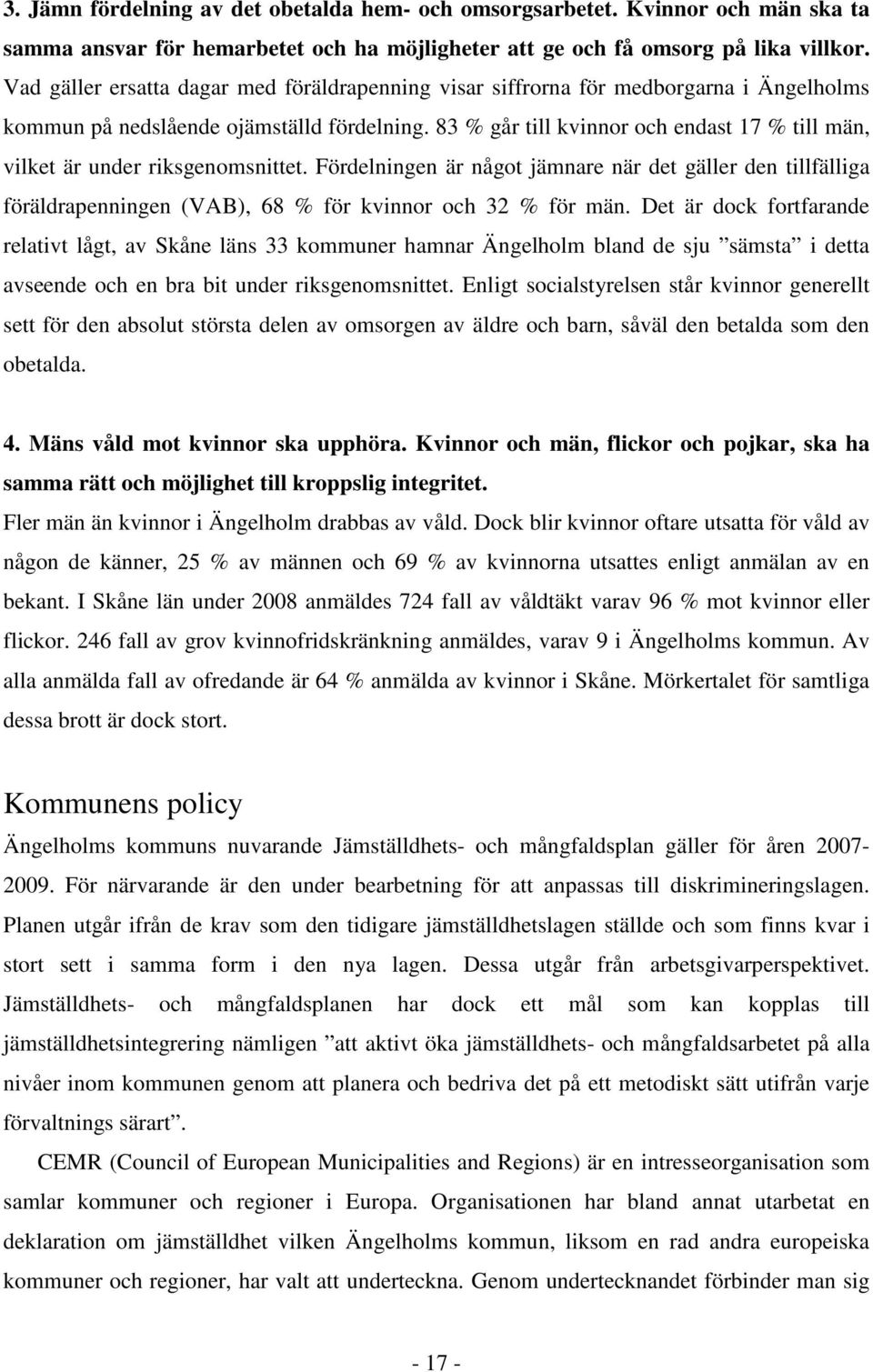 83 % går till kvinnor och endast 17 % till män, vilket är under riksgenomsnittet.